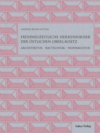 Bild: Frühneuzeitliche Herrenhäuser der östlichen Oberlausitz - Lukas Verlag für Kunst- und Geistesgeschichte