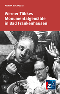 Cover: Werner T&uuml;bkes Monumentalgem&auml;lde in Bad Frankenhausen - Landeszentrale f. polit. Bild. Th&uuml;ringen