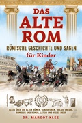 Cover: Das alte Rom - R&ouml;mische Geschichte und Sagen f&uuml;r Kinder - Eulogia Verlags GmbH