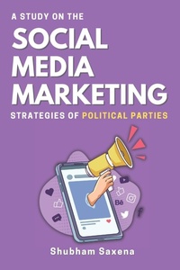 Abbildung von: A Study on the Social Media Marketing Strategies of Political Parties - Independent Author
