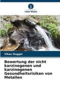 Cover: Bewertung der nicht karzinogenen und karzinogenen Gesundheitsrisiken von Metallen - Verlag Unser Wissen