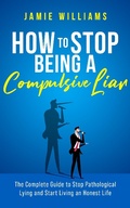 Cover: How To Stop Being a Compulsive Liar: The Complete Guide to Stop Pathological Lying and Start Living an Honest Life - Oakridge Press