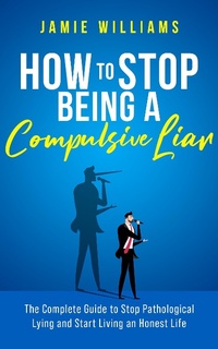 Enlarge image Cover: How To Stop Being a Compulsive Liar: The Complete Guide to Stop Pathological Lying and Start Living an Honest Life - Oakridge Press