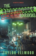 Cover: The Alien Invasion Apocalypse Warriors - Taylor Ellwood