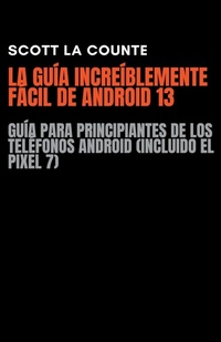 Abbildung von: La Guia Increiblemente Facil De Android 13 - SD Editions
