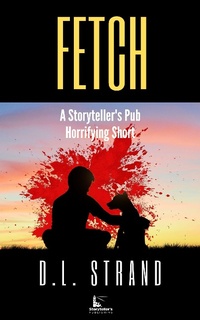 Enlarge image Cover: Fetch (Storyteller's Pub Horrifying Shorts, #2) - D.L. Strand