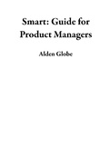 Cover: Smart: Guide for Product Managers - Alden Globe