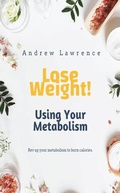 Cover: Lose Weight! Using Your Metabolism - Andrew Lawrence
