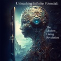 Cover: Unleashing Infinite Potential: The Modern Living Revolution - William Anthony