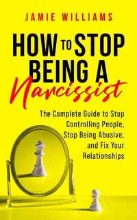 Enlarge image Cover: How to Stop Being a Narcissist: The Complete Guide to Stop Controlling People, Stop Being Abusive, and Fix Your Relationships - Oakridge Press
