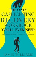 Cover: The Only Gaslighting Recovery Workbook You'll Ever Need: Heal Yourself from Narcissistic Abuse and Emotional Manipulation to Build Healthy Relationships - Oakridge Press