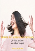 Cover: Write to Keep On Crying (TEARS!): 300-Plus Writing Story Prompts for a Laugh-Out-Loud Comedy Novel, Screenplay, or Stageplay (Write to Keep...Writing!: Writing Prompts Book Series) - AF.FORD MEDIA, LLC