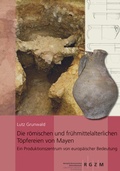 Cover: Die r&ouml;mischen und fr&uuml;hmittelalterlichen T&ouml;pfereien von Mayen - Leibniz-Zentrum f&uuml;r Arch&auml;ologie (LEIZA)