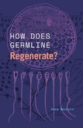 Cover: How Does Germline Regenerate? - University of Chicago Press