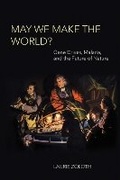 Cover: May We Make the World? - MIT Press