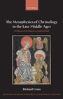 Cover: The Metaphysics of Christology in the Late Middle Ages - Oxford University Press