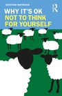 Cover: Why It's OK Not to Think for Yourself - Routledge