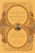 Cover: The Prophets and the Apostolic Witness - Reading Isaiah, Jeremiah, and Ezekiel as Christian Scripture - IVP Academic