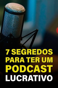 Abbildung von: 7 Segredos Para Ter Um Podcast Lucrativo - Bibliomundi