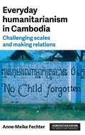 Cover: Everyday Humanitarianism in Cambodia - Manchester University Press