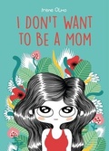 Cover: I Don't Want to Be a Mom - Graphic Mundi