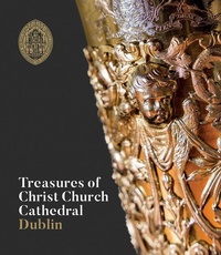 Abbildung von: Treasures of Christ Church Cathedral Dublin - Scala Arts & Heritage Publishers Ltd