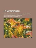 Cover: Le Meridionali; Lettere del Giornale Napolitano Il Conciliatore a Sua Eccellenza Il Conte Di Bismark - Rarebooksclub.com