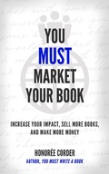 Cover: You Must Market Your Book (THE YOU MUST BUSINESS BOOK SERIES) - Honoree Corder
