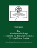 Cover: Die Altschottische Loge "Hermann zu den neun Sternen" 1811 im Orient Goslar - Books on Demand