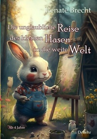 Abbildung von: Die unglaubliche Reise des kleinen Hasen in die weite Welt - Ab 4 Jahre - Verlag DeBehr
