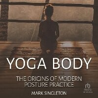 Enlarge image Cover: Yoga Body: The Origins of Modern Posture Practice - Tantor Audio