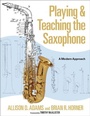 Cover: Playing & Teaching the Saxophone - Oxford University Press Inc