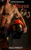 Cover: Burnt to Ashes (Law of Attraction, #1) - Chelle Pimblott