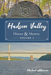 Abbildung von: Hudson Valley History & Mystery, Volume 2 - Schiffer Publishing Ltd