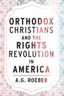 Cover: Orthodox Christians and the Rights Revolution in America - Fordham University Press