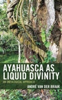 Cover: Ayahuasca as Liquid Divinity - Lexington Books