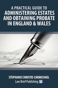 Abbildung von: Administering Estates and Obtaining Probate in England and Wales - Law Brief Publishing