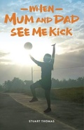 Cover: When Mum and Dad See Me Kick - Fair Play Publishing