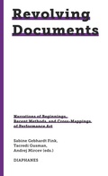 Cover: Revolving Documents-Narrations of Beginnings, Recent Methods and Cross-Mappings of Performance Art - Diaphanes