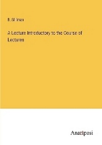 Enlarge image Cover: A Lecture Introductory to the Course of Lectures - Anatiposi Verlag