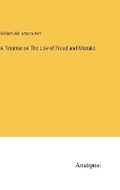 Cover: A Treatise on The Law of Fraud and Mistake - Anatiposi Verlag