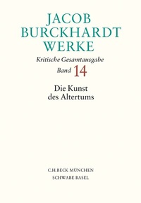 Abbildung von: Jacob Burckhardt Werke Bd. 14: Die Kunst des Altertums - C.H.BECK