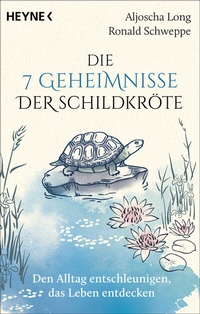 Abbildung von: Die 7 Geheimnisse der Schildkröte (vollständig aktualisierte und erweiterte Neuausgabe) - Heyne