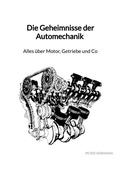 Cover: Die Geheimnisse der Automechanik - Alles &uuml;ber Motor, Getriebe und Co - Jaltas Books