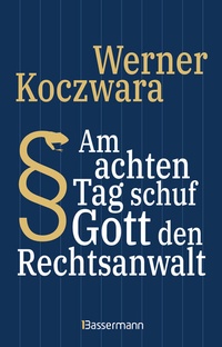 Abbildung von: Am achten Tag schuf Gott den Rechtsanwalt - Der SPIEGEL-Bestseller. Seltsamste Gesetze und Verordenungen. Bissig, pointiert und zum Brüllen komisch - - Bassermann