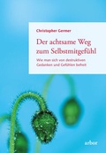 Cover: Der achtsame Weg zum Selbstmitgef&uuml;hl - Arbor