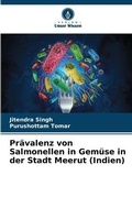 Cover: Praevalenz von Salmonellen in Gemuese in der Stadt Meerut (Indien) - Verlag Unser Wissen