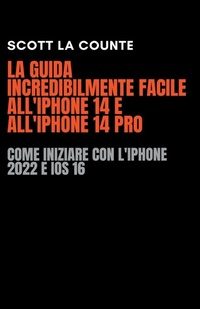 Abbildung von: La Guida Incredibilmente Facile All'iPhone 14 E All'iPhone 14 Pro - SD Editions