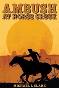 Cover: Ambush at Horse Creek - Michael L Clark