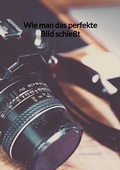 Cover: Wie man das perfekte Bild schie&szlig;t - Jaltas Books